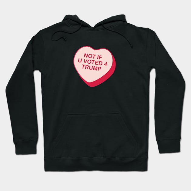Not If U Voted 4 Trump Rejected Candy Heart Hoodie by creativecurly
